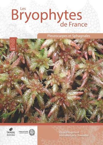 Couverture du livre « Les bryophytes de France Tome 2 : Pleurocarpes et sphagnales » de Vincent Hugonnot et Jeannette Leica Chavoutier aux éditions Biotope