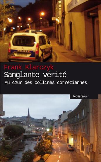 Couverture du livre « Sanglante vérité ; au coeur des collines corréziennes » de Frank Klarczyk aux éditions Geste