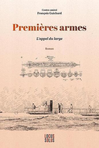 Couverture du livre « Premières armes : L'appel du large » de Francois Guichard aux éditions Locus Solus