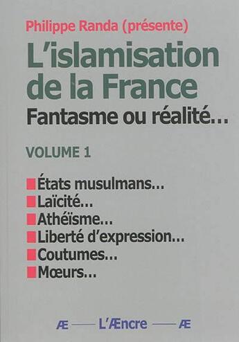 Couverture du livre « L'islamisation de la France : Fantasme ou réalité... (volume 1) » de Philippe Randa Prés. aux éditions Aencre