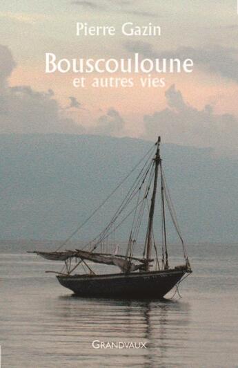 Couverture du livre « Bouscouloune et autres vies » de Pierre Gazin aux éditions Grandvaux