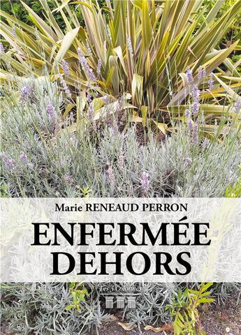 Couverture du livre « Enfermée dehors » de Marie Reneaud Perron aux éditions Les Trois Colonnes