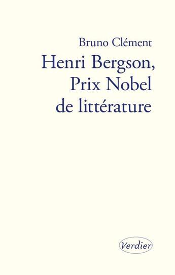 Couverture du livre « Bergson, prix Nobel de littérature » de Bruno Clement aux éditions Verdier