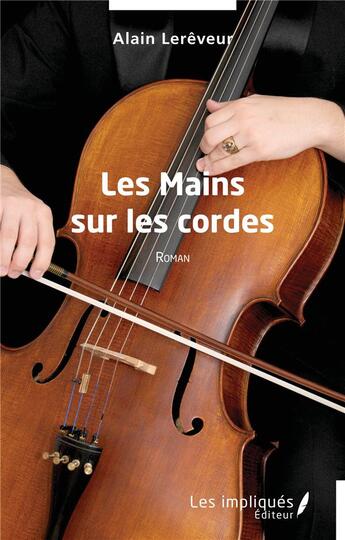 Couverture du livre « Les Mains sur les cordes » de Alain Lereveur aux éditions Les Impliques