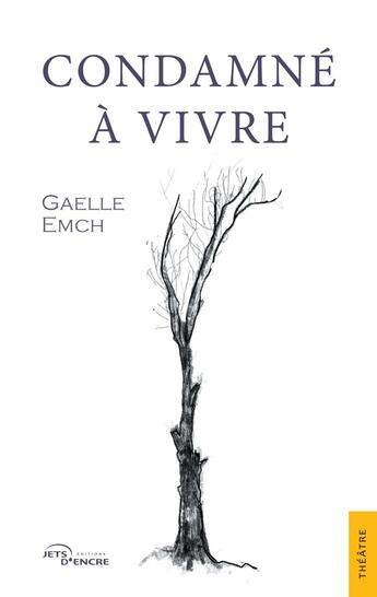 Couverture du livre « Condamné à vivre » de Gaelle Emch aux éditions Jets D'encre