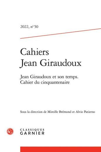 Couverture du livre « Cahiers jean giraudoux 2022, n 50 - jean giraudoux et son temps. cahier du cinq - jean giraudoux et » de  aux éditions Classiques Garnier