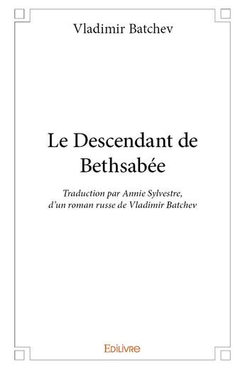 Couverture du livre « Le Descendant de Bethsabée » de Vladimir Batchev aux éditions Edilivre