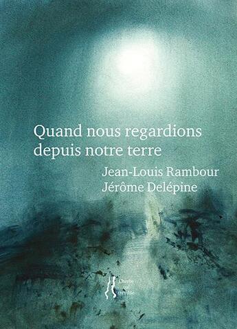 Couverture du livre « Quand nous regardions depuis notre terre » de Jean-Louis Rambour et Jerome Delepine aux éditions L'herbe Qui Tremble