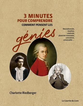 Couverture du livre « 3 minutes pour comprendre comment pensent les génies : neurodiversité, intuition, créativité, plasticité visionnaire, conscience, universalité... » de Charlotte Riedberger aux éditions Courrier Du Livre