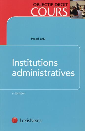 Couverture du livre « Institutions administratives » de Pascal Jan aux éditions Lexisnexis