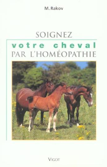 Couverture du livre « Soignez Votre Cheval Par L'Homeopathie » de Michael Rakov aux éditions Vigot