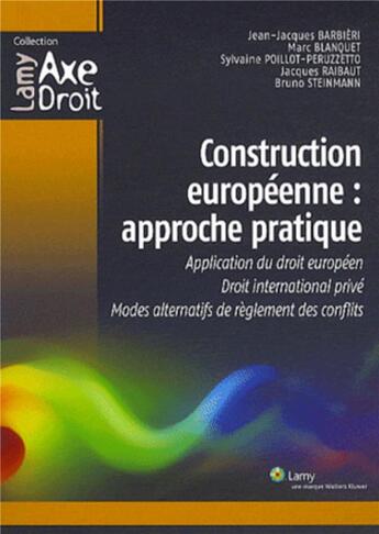 Couverture du livre « Construction europeenne : approche pratique - application du droit europeen. droit international pri » de Barbieri/Blanquet aux éditions Lamy