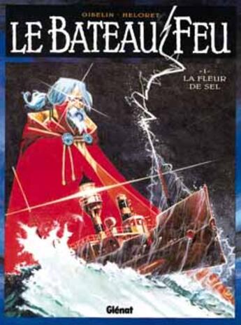 Couverture du livre « Le bateau feu Tome 1 ; la fleur de sel » de Heloret et Gibelin aux éditions Glenat