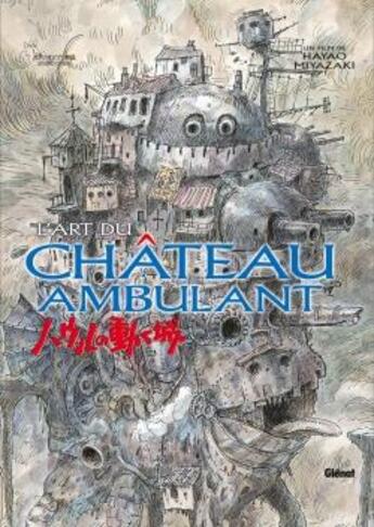 Couverture du livre « Le chateau ambulant - l'art du chateau ambulant » de Hayao Miyazaki aux éditions Glenat