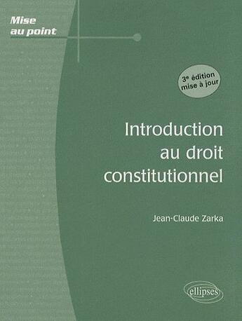 Couverture du livre « Introduction au droit constitutionnel (3ème édition) » de Jean-Claude Zarka aux éditions Ellipses