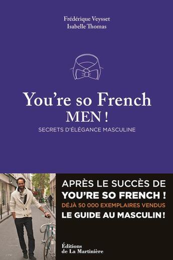 Couverture du livre « You're so French men ; secrets de l'élégance à la française » de Isabelle Thomas et Frederique Veysset aux éditions La Martiniere