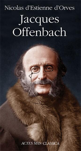 Couverture du livre « Jacques Offenbach » de Nicolas d'Estienne d'Orves aux éditions Actes Sud