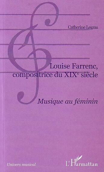 Couverture du livre « Louise farrenc, compositrice du xixe siecle - musique au feminin » de Legras Catherine aux éditions L'harmattan