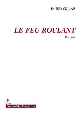 Couverture du livre « Le feu roulant » de Thierry Coulais aux éditions Societe Des Ecrivains