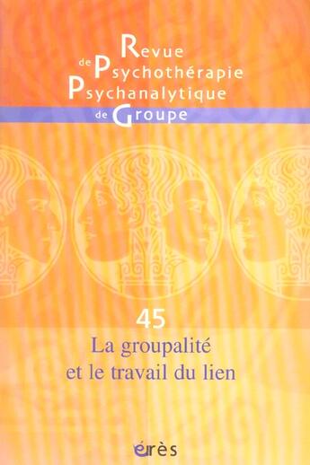 Couverture du livre « Rppg 45 - la groupalite et le travail du lien » de  aux éditions Eres