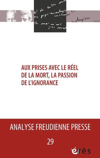 Couverture du livre « Afp 29 - aux prises avec le reel de la mort, la passion de l ignorance » de  aux éditions Eres