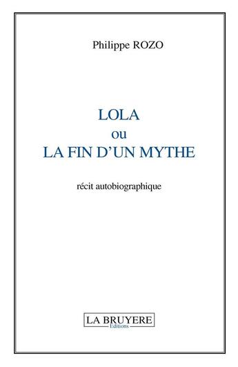 Couverture du livre « Lola ou la fin d'un mythe » de Philippe Rozo aux éditions La Bruyere