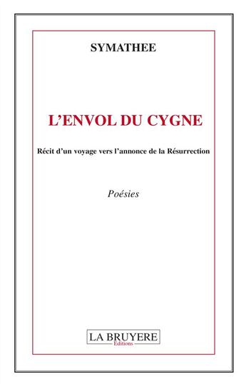 Couverture du livre « L'envol du cygne ; récit d'un voyage vers l'annonce de la résurrection » de Symathee aux éditions La Bruyere