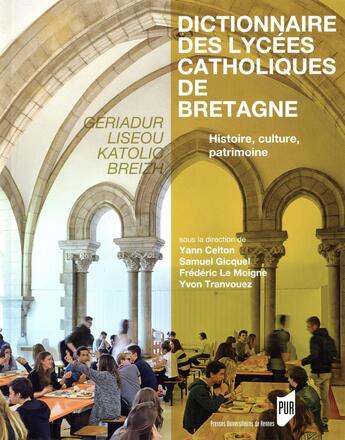 Couverture du livre « Dictionnaire des lycées catholiques de Bretagne ; histoire, culture, patrimoine » de Yvon Tranvouez et Samuel Gicquel et Frédéric Le Moigne et Yann Celton aux éditions Pu De Rennes