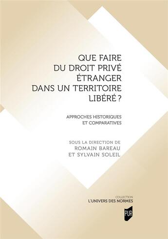 Couverture du livre « Que faire du droit privé étranger dans un territoire libéré ? » de Sylvain Soleil et Romain Bareau et Collectif aux éditions Pu De Rennes