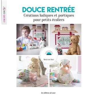 Couverture du livre « Douce rentrée ; créations ludiques et poétiques pour petits écoliers » de Nancy Van Aken aux éditions De Saxe