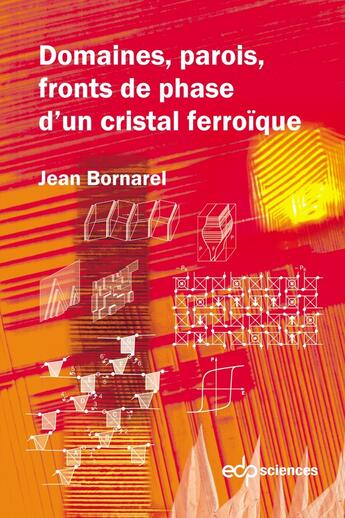 Couverture du livre « Domaines, parois, fronts de phases d'un cristal ferroïque » de Jean Bornarel aux éditions Edp Sciences