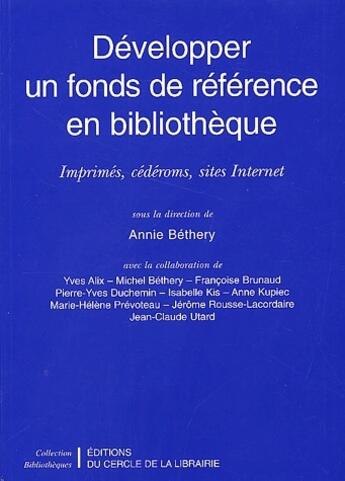 Couverture du livre « Développer un fonds de référence en bibliothèque » de Annie Bethery aux éditions Electre