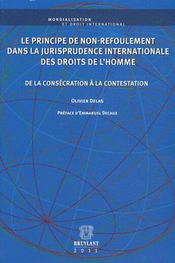 Couverture du livre « Principe de non refoulement dans la jurisprudence internationale des droits de l'homme ; de la consécration à la contestation » de Olivier Delas aux éditions Bruylant