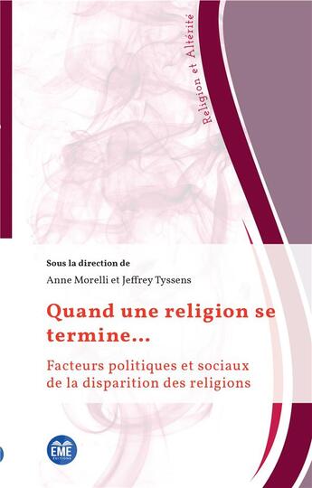 Couverture du livre « Quand une religion se termine... facteurs politiques et sociaux de la disparition des religions » de Anne Morelli et Jeffrey Tyssens aux éditions Eme Editions