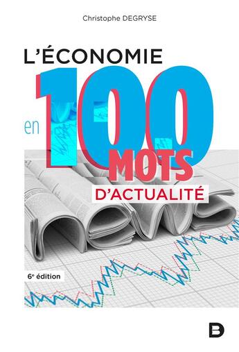 Couverture du livre « L'économie en 100 mots d'actualité (6e édition) » de Christophe Degryse aux éditions De Boeck Superieur