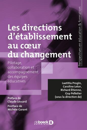 Couverture du livre « Les directions d'établissement au coeur du changement ; pilotage, collaboration et accompagnement des équipes éducatives » de Caroline Letor et Richard Etienne et Guy Pelletier et Laetitia Progin aux éditions De Boeck Superieur