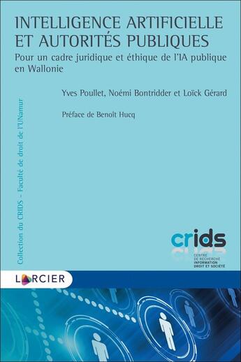 Couverture du livre « Intelligence artificielle et autorités publiques : pour un cadre juridique et éthique de l'IA publique en Wallonie » de Yves Poullet et Noemie Bontridder et Loic Gerard aux éditions Larcier