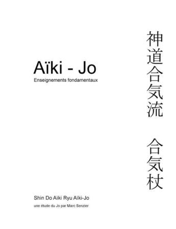 Couverture du livre « Aïki-jo ; enseignements fondamentaux » de Marc Senzier aux éditions Books On Demand