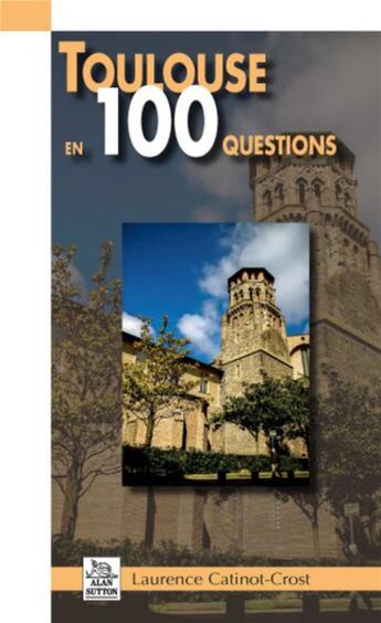 Couverture du livre « Toulouse en 100 questions » de Laurence Catinot-Crost aux éditions Editions Sutton