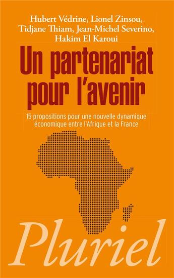 Couverture du livre « Un partenariat pour l'avenir ; 15 propositions pour une nouvelle dynamique économique entre l'Afrique et la France » de Hubert Vedrine aux éditions Pluriel