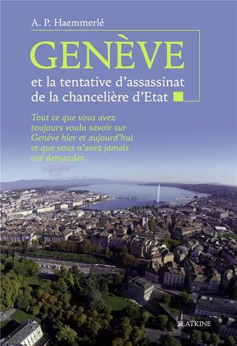 Couverture du livre « Genève et la tentative d'assassinat de la chancelière » de Ariel Pierre Haemmerle aux éditions Slatkine