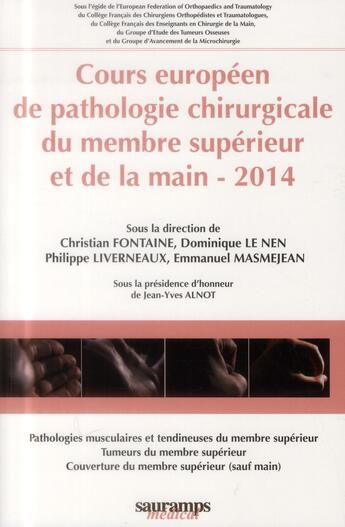 Couverture du livre « Cours européen de pathologie chirurgicale du membre supérieur et de la main (édition 2014) » de Fontaine et Dominique Le Nen et Christian et Philippe Liverneaux et Emmanuel Masmejean aux éditions Sauramps Medical