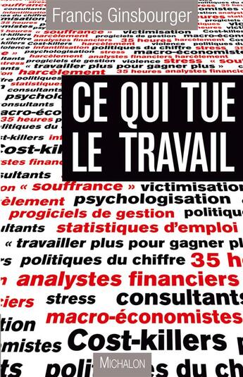 Couverture du livre « Ce qui tue le travail ; essai sur la perversité des nouveaux mécanismes de gestion » de Francis Ginsbourger aux éditions Michalon