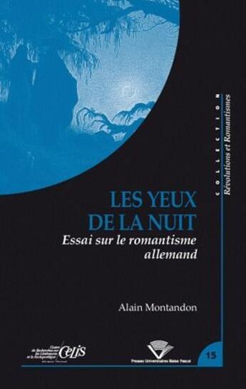 Couverture du livre « Les yeux de la nuit ; essai sur le romantisme allemand » de Alain Montandon aux éditions Pu De Clermont Ferrand