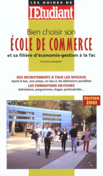 Couverture du livre « Bien choisir son ecole de commerce et sa filiere d'economie ; gestion a la fac ; edition 2001 » de Philippe Mandry aux éditions L'etudiant