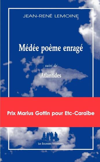 Couverture du livre « Médée poème enragé ; Atlantides » de Jean-Rene Lemoine aux éditions Solitaires Intempestifs