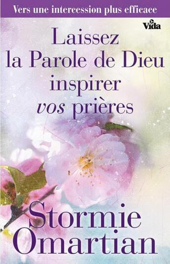 Couverture du livre « Laissez la parole de Dieu inspirer vos prières ; vers une intercession plus efficace » de Stormie Omartian aux éditions Vida