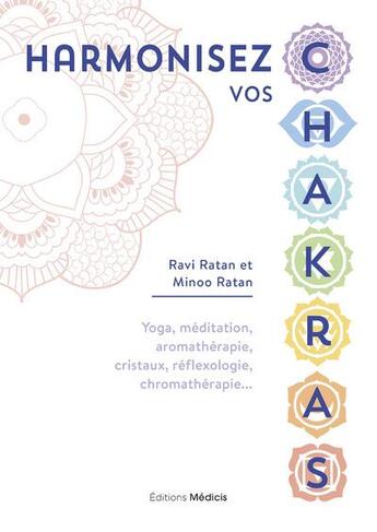 Couverture du livre « Harmonisez vos chakras - yoga, meditation, aromatherapie, cristaux, reflexologie, chromatherapie » de Ratan aux éditions Medicis