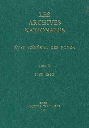 Couverture du livre « Les archives nationales : état général des fonds t.2 (1789-1940) » de Archives aux éditions Archives Nationales