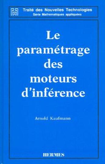 Couverture du livre « Le parametrage des moteurs d'inference (traite des nouvelles technologies serie mathematiques appliq » de Kaufmann Arnold aux éditions Hermes Science Publications